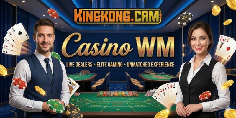 Live Casino WM KINGKONG: Sòng Bài Á Đông Đỉnh Cao Xu Hướng 2026
