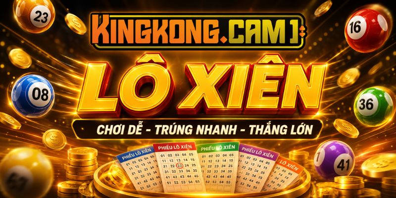 Cách Tính Tiền Và Mẹo Ghép Dàn Lô Xiên KINGKONG Ăn Trọn 2026