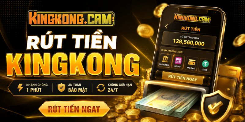 Hướng Dẫn Rút Tiền KINGKONG: Cách Nhận Tiền Về Ví Thần Tốc 2026