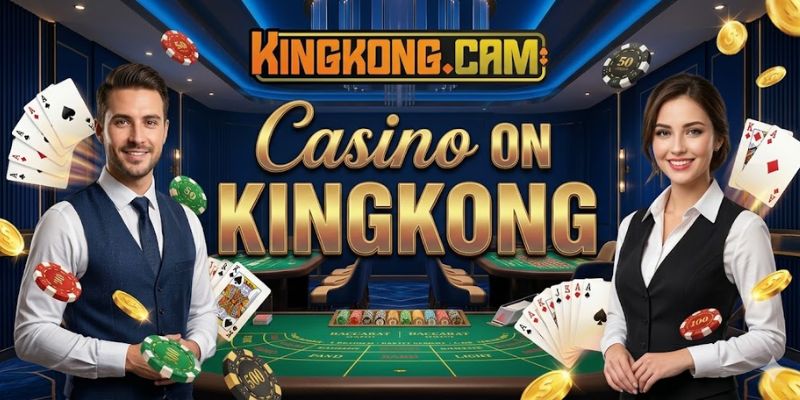 Sảnh Casino ON KINGKONG: Tương Tác Cùng Dealer Bốc Lửa 2026