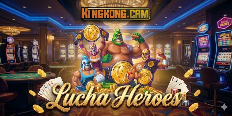 Slot Lucha Heroes KINGKONG: Tuyệt Chiêu Nổ Hũ Đô Vật Jackpot Khủng