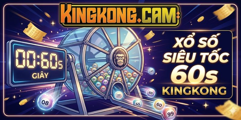 Xổ Số Siêu Tốc 60s KINGKONG: Chiến Thuật Soi Cầu 60s Bất Bại 2026
